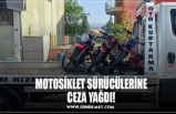 MOTOSİKLET SÜRÜCÜLERİNE CEZA YAĞDI!