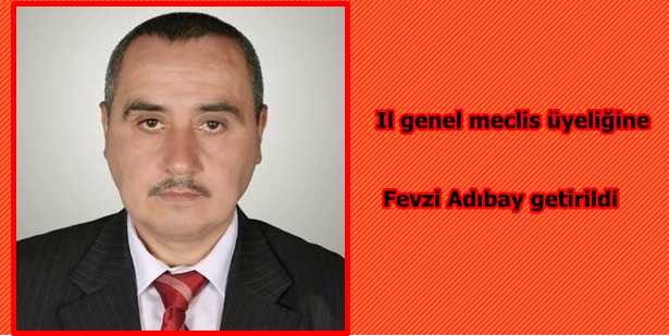 Il genel meclis üyeliğine  Fevzi Adıbay getirildi