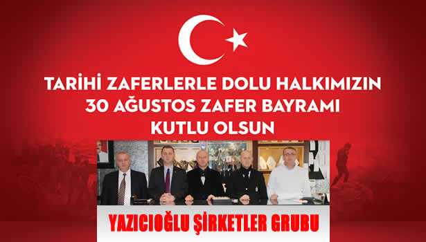 Yazıcıoğlu Şirketler Grubu 30 Ağustos Zafer Bayramını kutladı