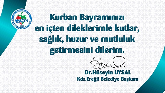 Kdz.Ereğli Belediye Başkanı Op.Dr. Hüseyin Uysal, Kurban Bayramı Kutlama Mesajı