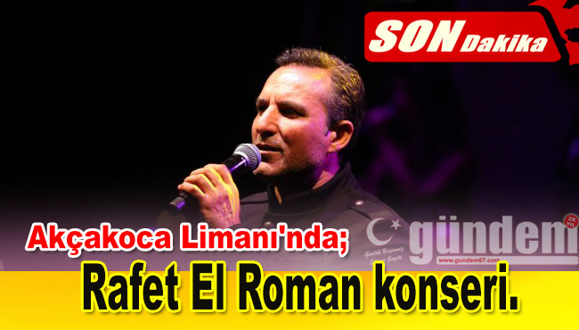 Akçakoca Limanı'nda Rafet El Roman konseri