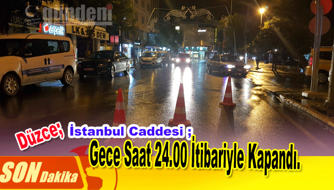 İstanbul Caddesi Gece Saat 24.00 İtibariyle Kapandı.
