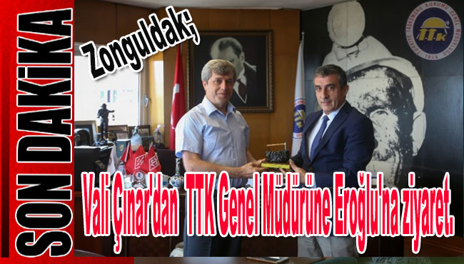 Vali Çınar'dan  TTK Genel Müdürüne Eroğlu'na ziyaret