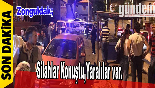 Zonguldak'ta Silahlar Konuştu, Yaralılar Var.