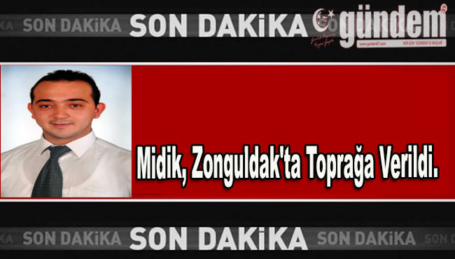 Midik, memleketi Zonguldak'ta toprağa verildi.