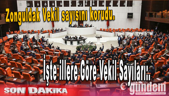 Zonguldak Vekil sayısını korudu. illere göre vekil sayıları