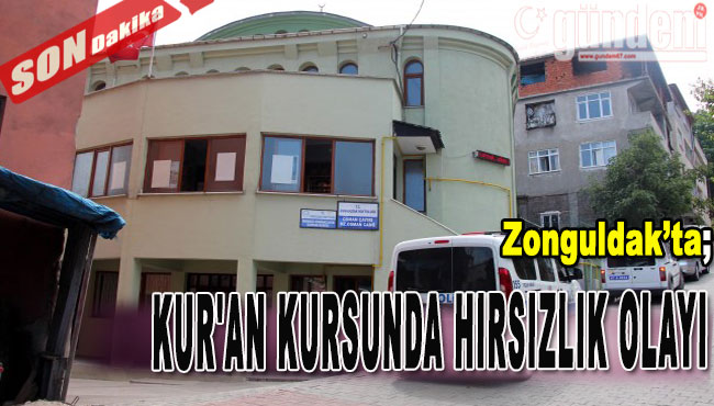 Zonguldak'ta Kur'an Kursunda Hırsızlık Olayı
