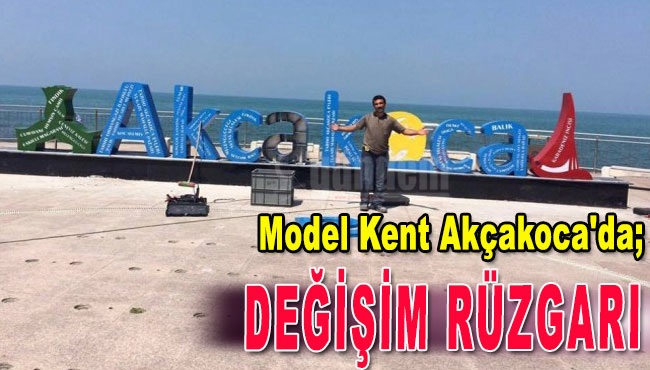 Model Kent Akçakoca'da Değişim Rüzgarı