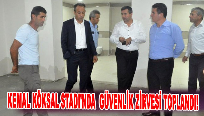 Kemal Köksal Stadı'nda  Güvenlik zirvesi toplandı!