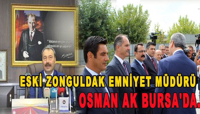 Eski Zonguldak Emniyet Müdürü Osman Ak Bursa'da.