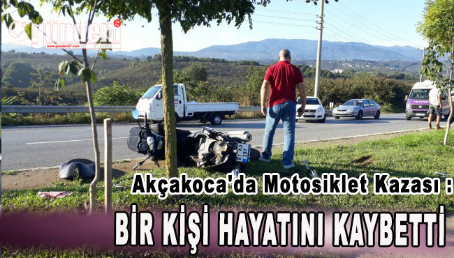 Akçakoca'da Motosiklet Kazası : 1 Kişi Hayatını Kaybetti