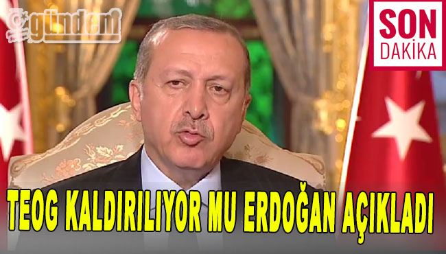 TEOG kaldırılıyor mu Erdoğan açıkladı