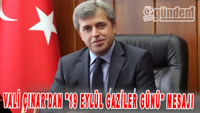 Vali Çınar'dan "19 Eylül Gaziler Günü" mesajı