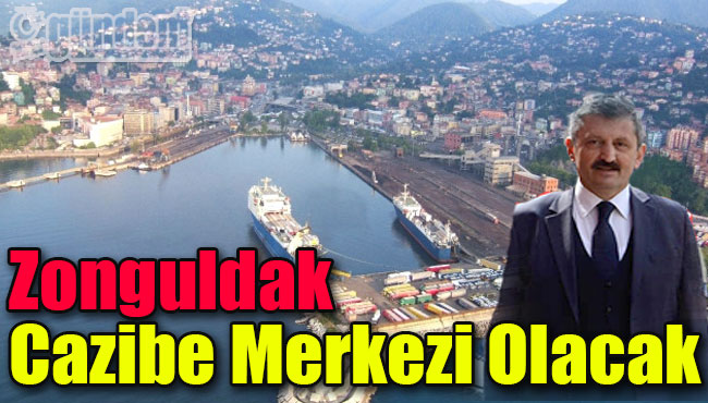Zonguldak Cazibe Merkezi Olacak