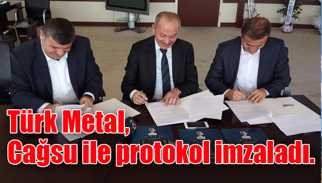 Türk Metal, Cağsu ile protokol imzaladı.