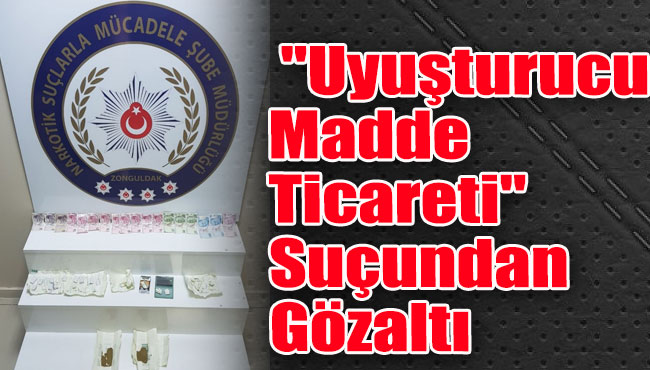 Zonguldak'ta Uyuşturucu Madde Ticareti suçundan gözaltı