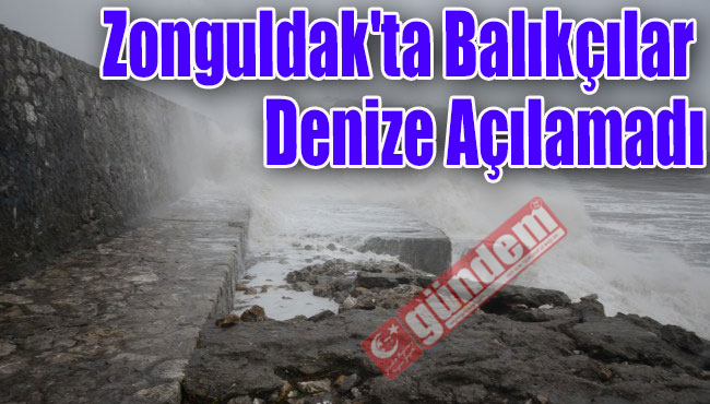Zonguldak'ta Balıkçılar Denize Açılamadı