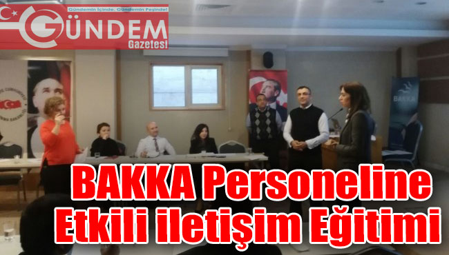 Zonguldak'ta BAKKA personeline etkili iletişim eğitimi