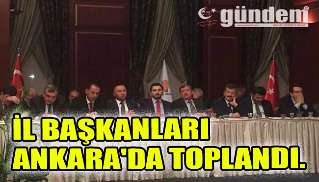 İl Başkanları Ankara'da Toplandı.
