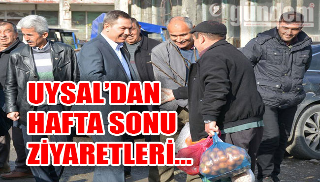 UYSAL'DAN HAFTA SONU ZİYARETLERİ...