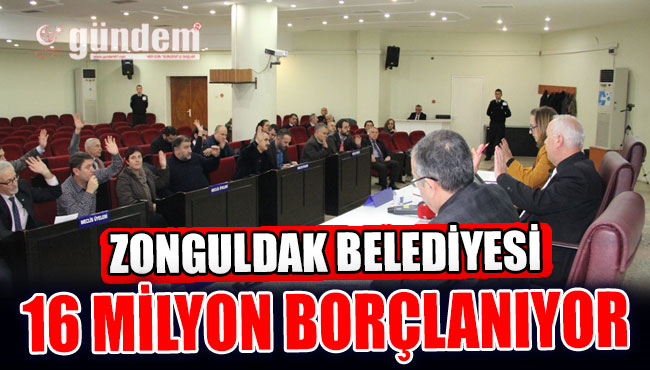 Zonguldak Belediyesi 16 Milyon Borçlanıyor
