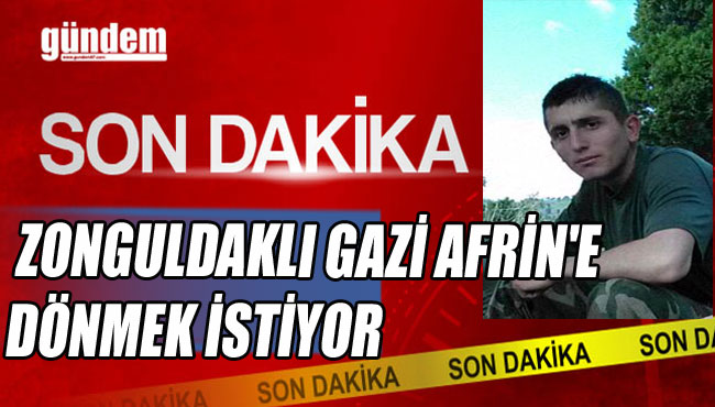 Zonguldaklı Gazi Afrin'e Dönmek İstiyor