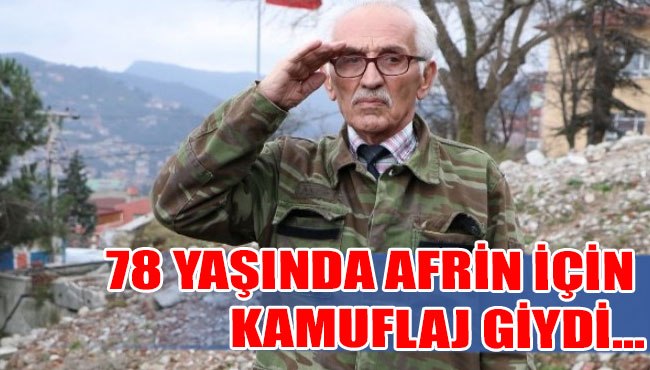 78 yaşında Afrin için kamuflaj giydi...