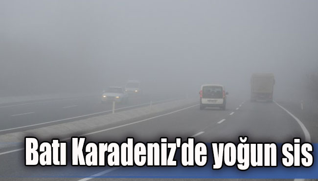 Batı Karadeniz'de yoğun sis...