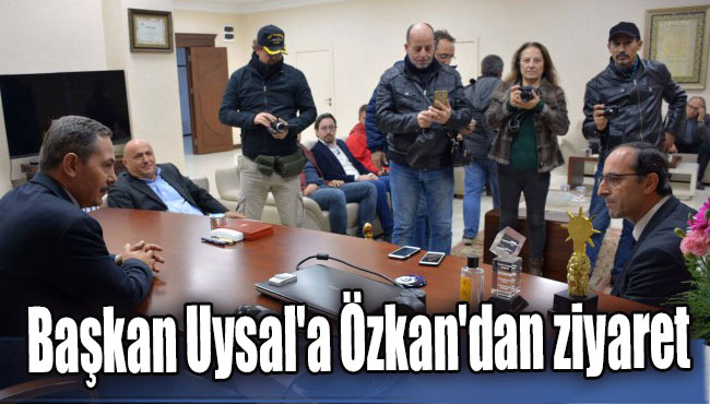 Başkan Uysal'a Özkan'dan ziyaret