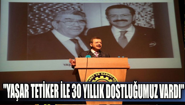 "Yaşar Tetiker ile 30 yıllık dostluğumuz vardı"