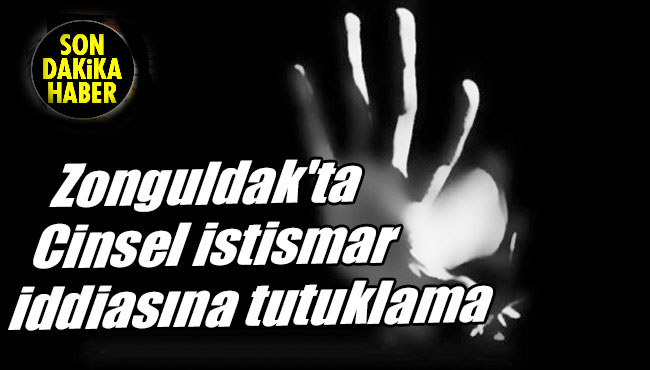 Zonguldak'ta Cinsel istismar iddiasına tutuklama