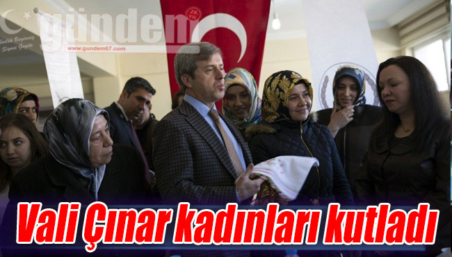 Vali Çınar kadınları kutladı