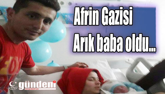 Afrin Gazisi Arık baba oldu...