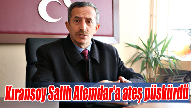Kıransoy Salih Alemdar'a ateş püskürdü