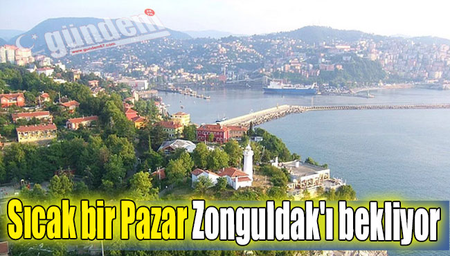 Sıcak bir Pazar Zonguldak'ı bekliyor