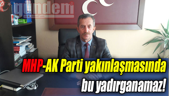MHP-AK Parti yakınlaşmasında bu yadırganamaz!