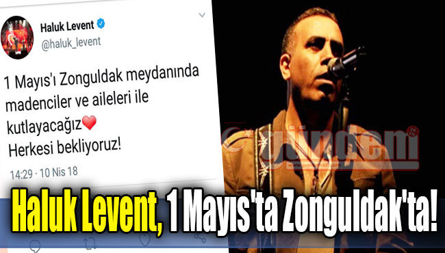 Haluk Levent, 1 Mayıs'ta Zonguldak'ta!