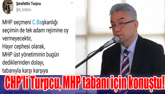 CHP'li Turpcu, MHP tabanı için konuştu!