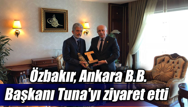 Özbakır, Ankara B.B. Başkanı Tuna'yı ziyaret etti