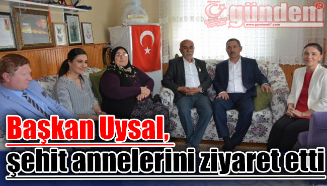 Başkan Uysal, şehit annelerini ziyaret etti