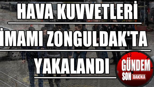 Hava kuvvetleri imamı Zonguldak'ta yakalandı