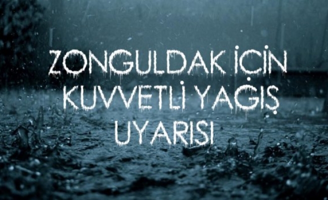 Zonguldak için kuvvetli yağış uyarısı