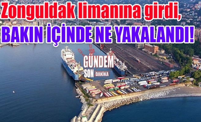 Zonguldak limanına girdi, bakın içinde ne yakalandı!