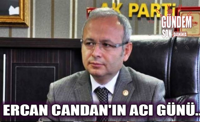 Ercan Candan'ın acı günü...