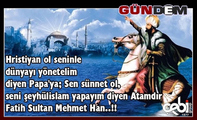 Çebi Grup’tan Fatih Sultan Mehmet mesajı