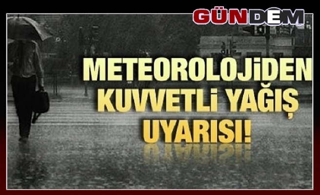 Meteorolojiden kuvvetli yağış uyarısı!..
