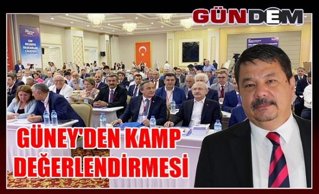 GÜNEY'DEN KAMP DEĞERLENDİRMESİ!..