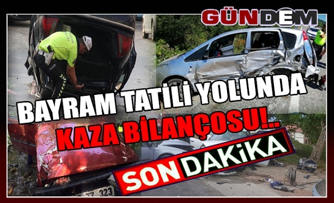 Bayram Tatili Yolunda Kaza Bilançosu!..