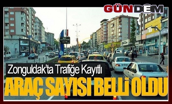 Zonguldak'ta trafiğe kayıtlı araç sayısı belli oldu!..