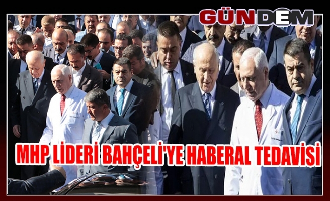 MHP Lideri Bahçeli'yi Haberal tedavisi
